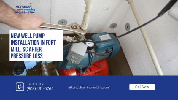New Well Pump Installation in Fort Mill, SC After Pressure Loss